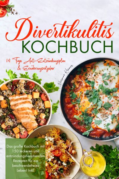 Divertikulitis Kochbuch – Das große Rezeptbuch für eine darmfreundliche Ernährung mit 150 entzündung