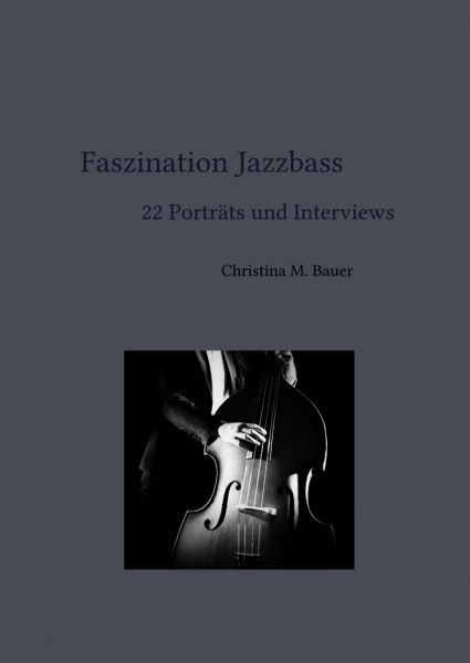 Faszination Jazzbass - 22 Porträts und Interviews