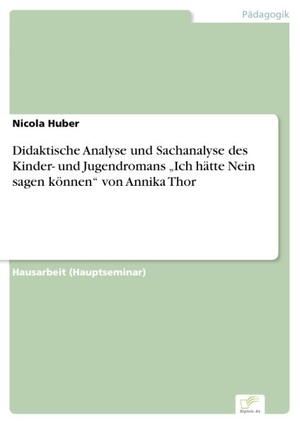Didaktische Analyse und Sachanalyse des Kinder- und Jugendromans „Ich hätte Nein sagen können“ von