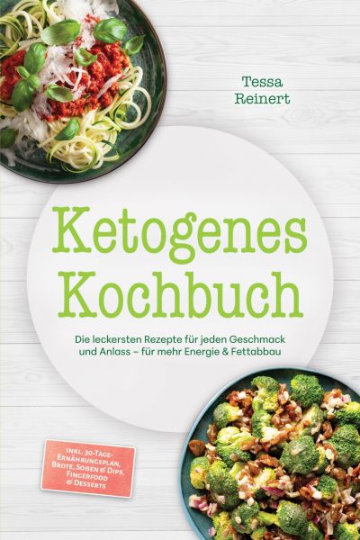 Ketogenes Kochbuch: Die leckersten Rezepte für jeden Geschmack und Anlass – für mehr Energie & Fetta