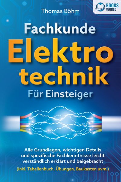 Fachkunde Elektrotechnik für Einsteiger: Alle Grundlagen, wichtigen Details und spezifische Fachkenn