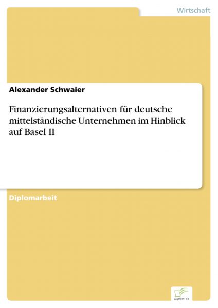 Finanzierungsalternativen für deutsche mittelständische Unternehmen im Hinblick auf Basel II