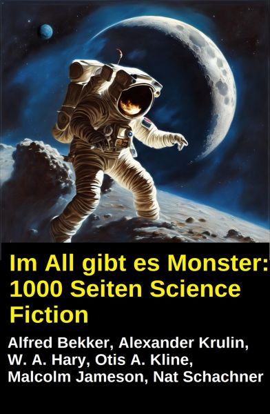 Im All gibt es Monster: 1000 Seiten Science Fiction