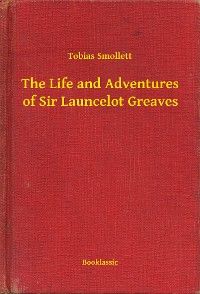 The Life and Adventures of Sir Launcelot Greaves