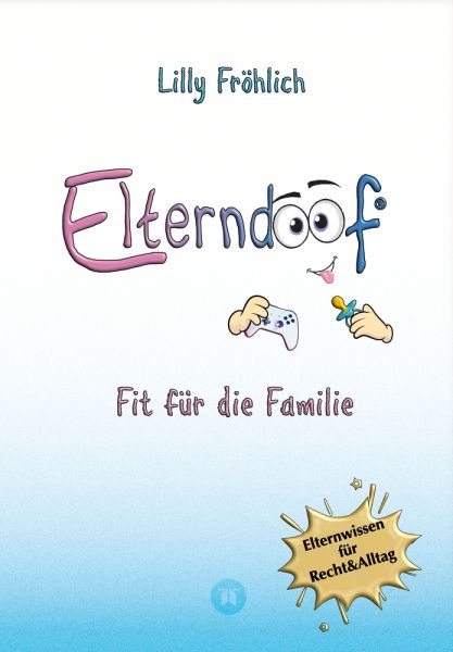Elterndoof - Der ehrliche Erziehungsratgeber: Familienleben meistern, Kinder stärken, ADHS & Mobbing