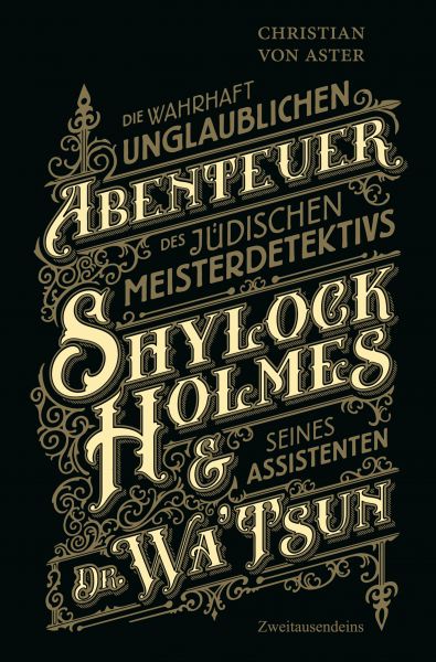 Die wahrhaft unglaublichen Abenteuer des jüdischen Meisterdetektivs Shylock Holmes & seines Assisten