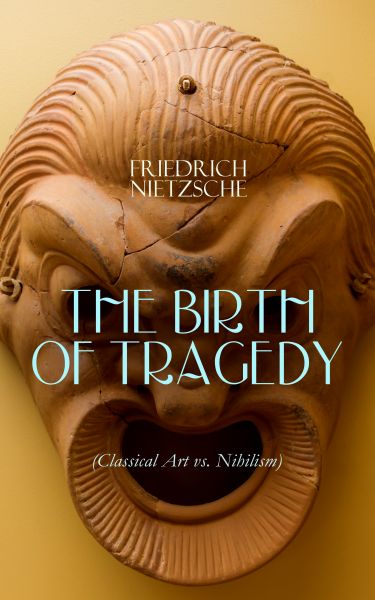 THE BIRTH OF TRAGEDY (Classical Art vs. Nihilism)