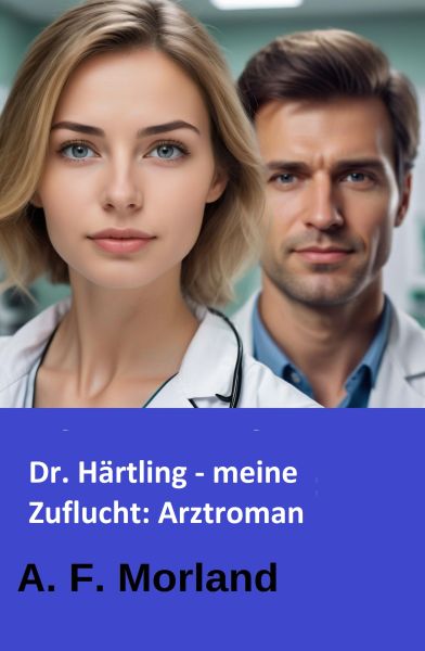 Dr. Härtling - meine Zuflucht: Arztroman