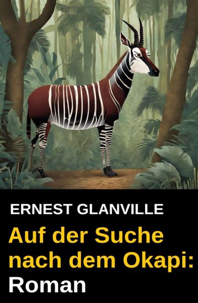 Auf der Suche nach dem Okapi: Roman