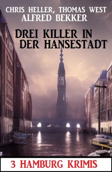 Drei Killer in der Hansestadt: 3 Hamburg Krimis