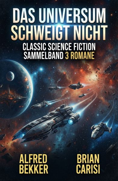 Das Universum schweigt nicht: Classic Science Fiction Sammelband 3 Romane
