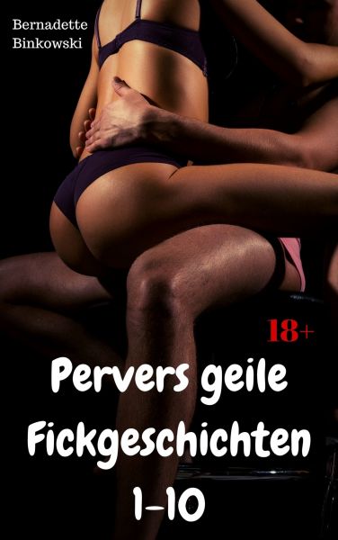 Pervers geile Fickgeschichten 1-10