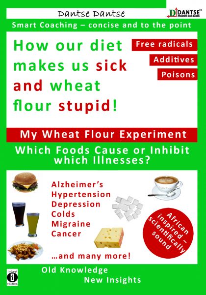 How our diet makes us sick and wheat flour stupid: Chemicals, dangerous E numbers, carcinogenic subs