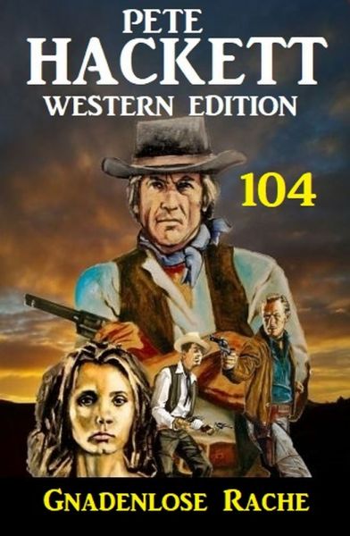 Pete Hackett Western Edition 104: ​Gnadenlose Rache
