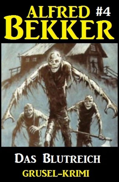 Alfred Bekker Grusel-Krimi #4: Das Blutreich