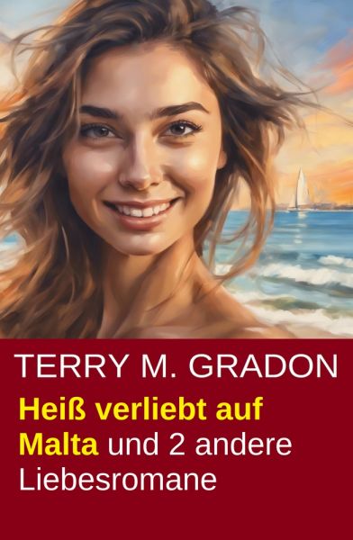 Heiß verliebt auf Malta und 2 andere Liebesromane
