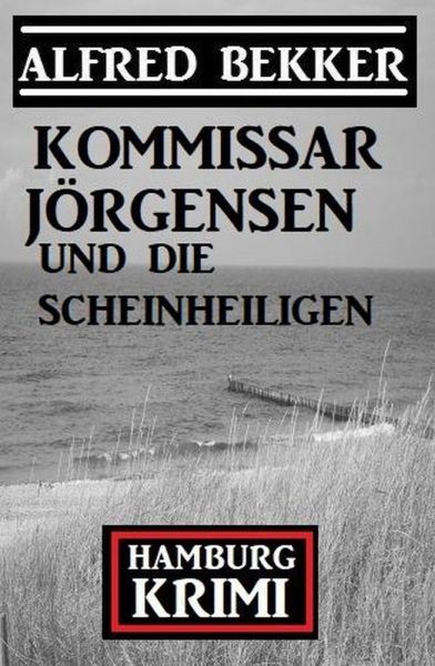 Kommissar Jörgensen und die Scheinheiligen: Kommissar Jörgensen Hamburg Krimi