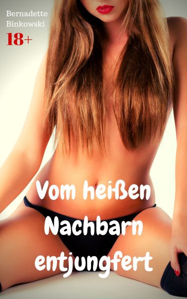 Vom heißen Nachbarn entjungfert