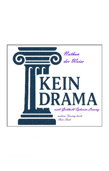 Nathan der Weise - Kein Drama nach Gotthold Ephraim Lessing