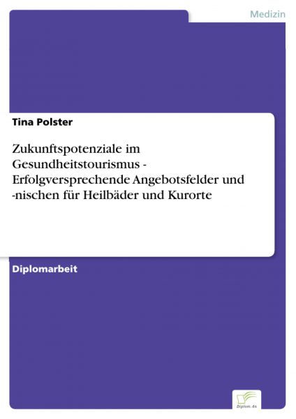 Zukunftspotenziale im Gesundheitstourismus - Erfolgversprechende Angebotsfelder und -nischen für Hei