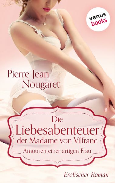 Die Liebesabenteuer der Madame von Vilfranc. Amouren einer artigen Frau