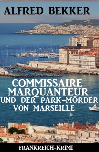 Commissaire Marquanteur und der Park-Mörder von Marseille: Frankreich Krimi