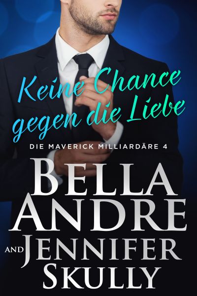 Keine Chance gegen die Liebe (Die Maverick Milliardäre 4)