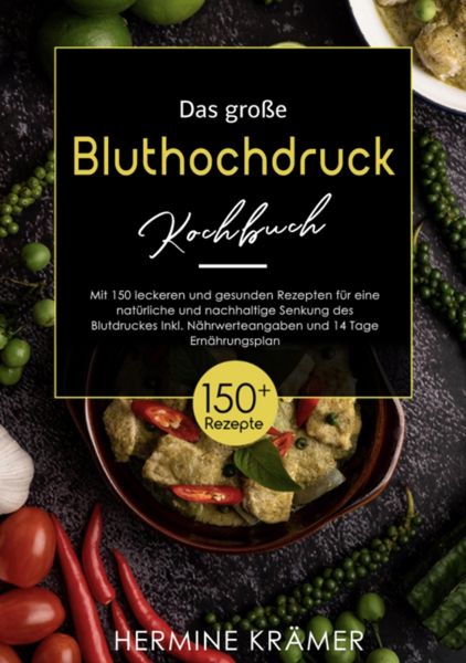 Das große Bluthochdruck - Kochbuch! Mit Ratgeberteil, Nährwertangaben und 14 Tage Ernährungsplan! 1.