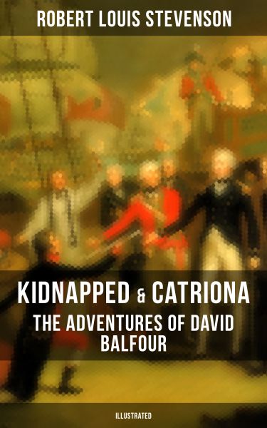 KIDNAPPED & CATRIONA: The Adventures of David Balfour (Illustrated)