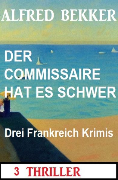 Der Commisssaire hat es schwer: Drei Frankreich Krimis