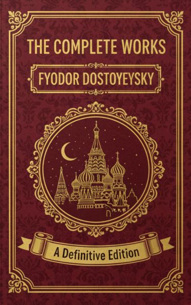 The Complete Works – Fyodor Dostoyevsky