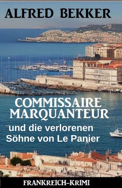Commissaire Marquanteur und die verlorenen Söhne von Le Panier: Frankreich Krimi