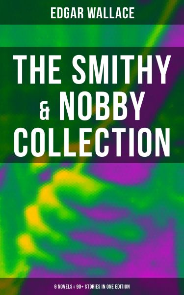 THE SMITHY & NOBBY COLLECTION: 6 Novels & 90+ Stories in One Edition