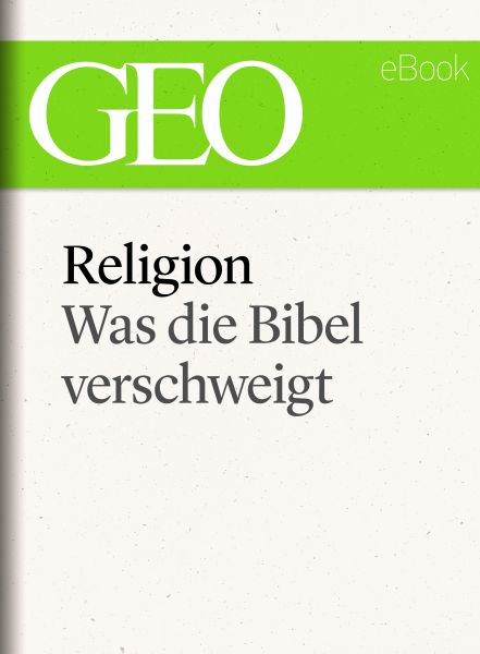 Religion: Was die Bibel verschweigt (GEO eBook Single)