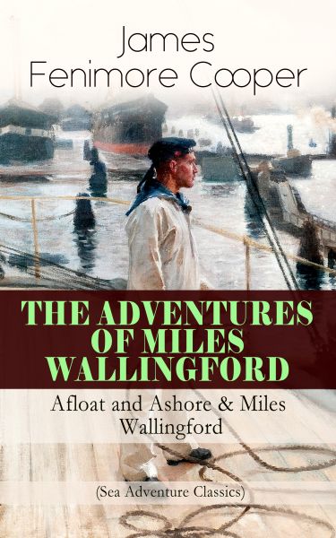 THE ADVENTURES OF MILES WALLINGFORD: Afloat and Ashore & Miles Wallingford (Sea Adventure Classics)