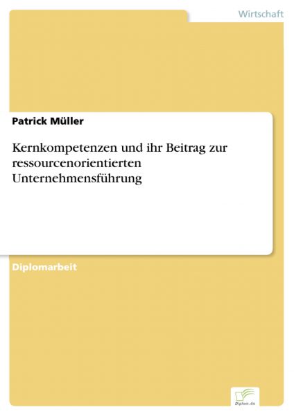 Kernkompetenzen und ihr Beitrag zur ressourcenorientierten Unternehmensführung