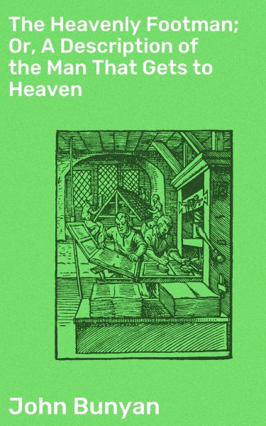 The Heavenly Footman; Or, A Description of the Man That Gets to Heaven
