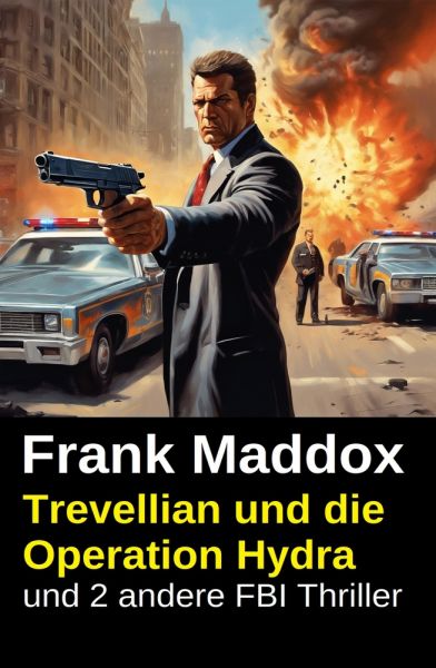 Trevellian und die Operation Hydra und 2 andere FBI Thriller