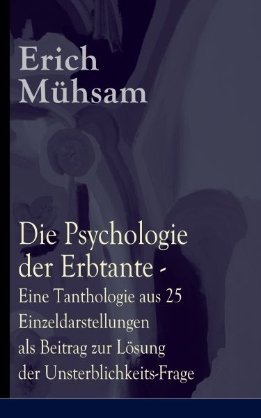 Die Psychologie der Erbtante - Eine Tanthologie aus 25 Einzeldarstellungen als Beitrag zur Lösung de