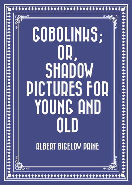 Gobolinks; or, Shadow Pictures for Young and Old