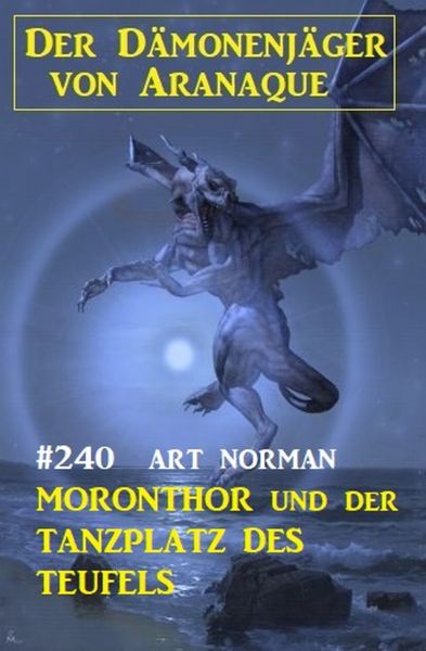 Moronthor und der Tanzplatz des Teufels: Der Dämonenjäger von Aranaque 240