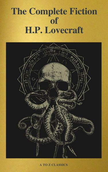 The Complete Fiction of H.P. Lovecraft ( A to Z Classics )
