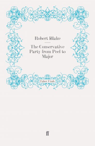 The Conservative Party from Peel to Major
