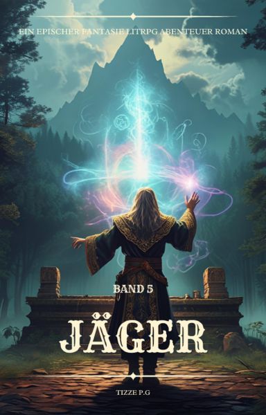 Jäger:Ein Epischer Fantasie LitRPG Abenteuer Roman (Band 5)