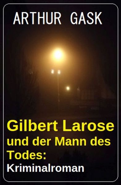 Gilbert Larose und der Mann des Todes: Kriminalroman