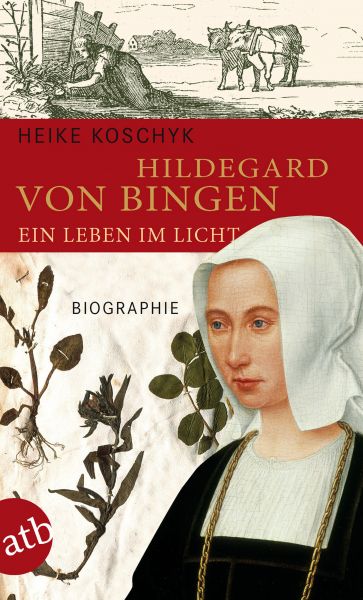 Hildegard von Bingen. Ein Leben im Licht