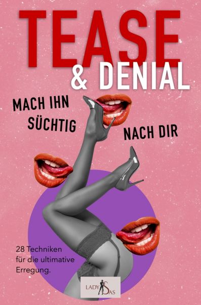 Tease & Denial – Mach ihn süchtig nach dir: 28 Techniken für die ultimative Erregung.