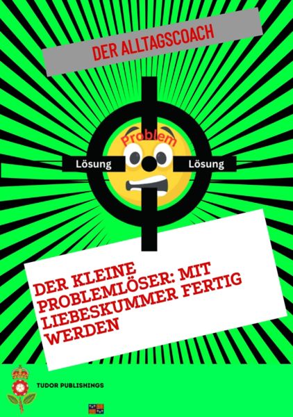Der kleine Problemlöser: Mit Liebeskummer fertig werden