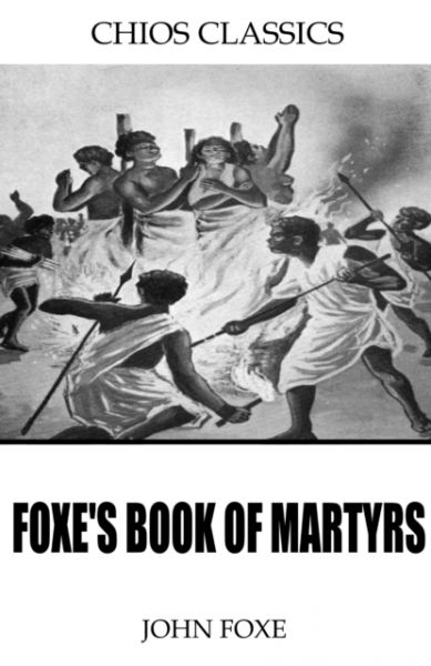 Foxe’s Book of Martyrs