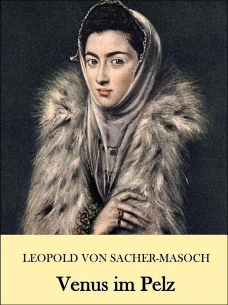 Venus Im Pelz - Leopold von Sacher-Masoch. Ein Erotik und BDSM Klassiker.
